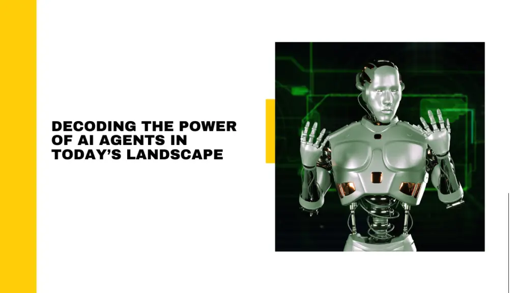Decoding The Power Of Ai Agents In Today'S Landscape