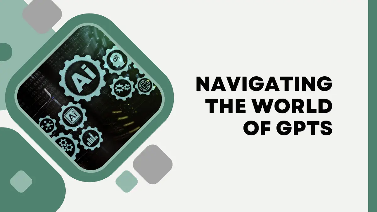 Navigating the World of GPTs: What You Need to Know